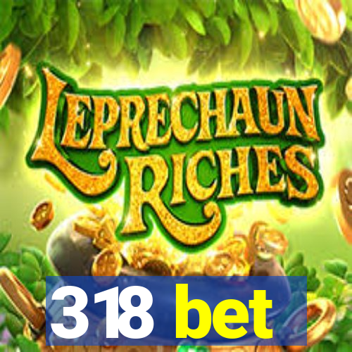 318 bet